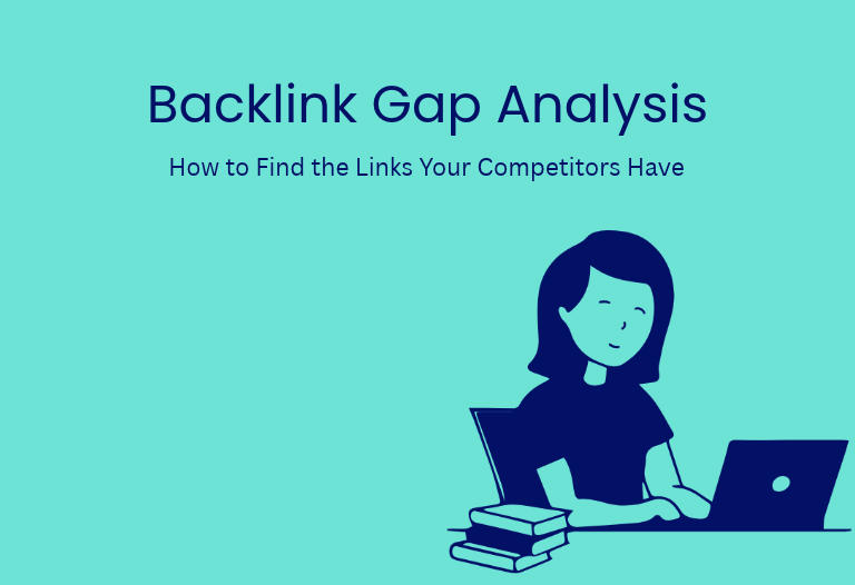 Backlink Gap Analysis: How to Find the Links Your Competitors Have